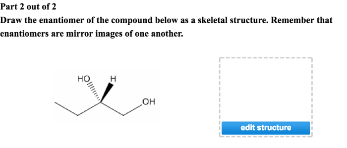 Draw the enantiomer of the compound below